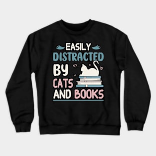 easily distracted by cats and books Crewneck Sweatshirt